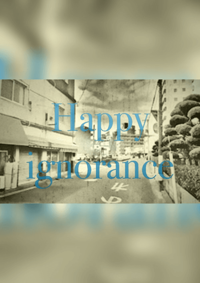 Happy ignorance