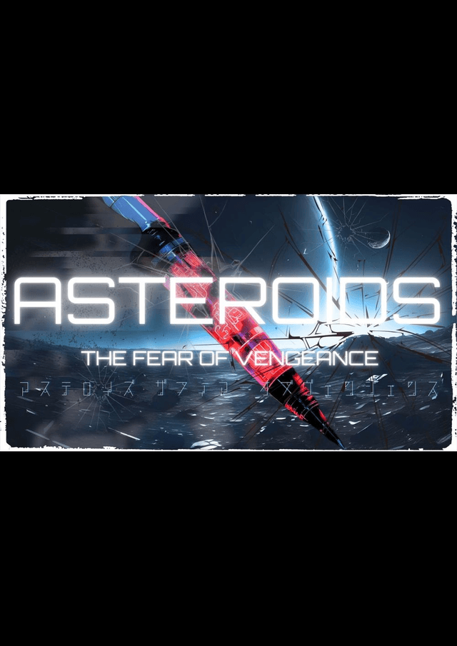 ASTEROIDS:THE FEAR OF VENGEANCE