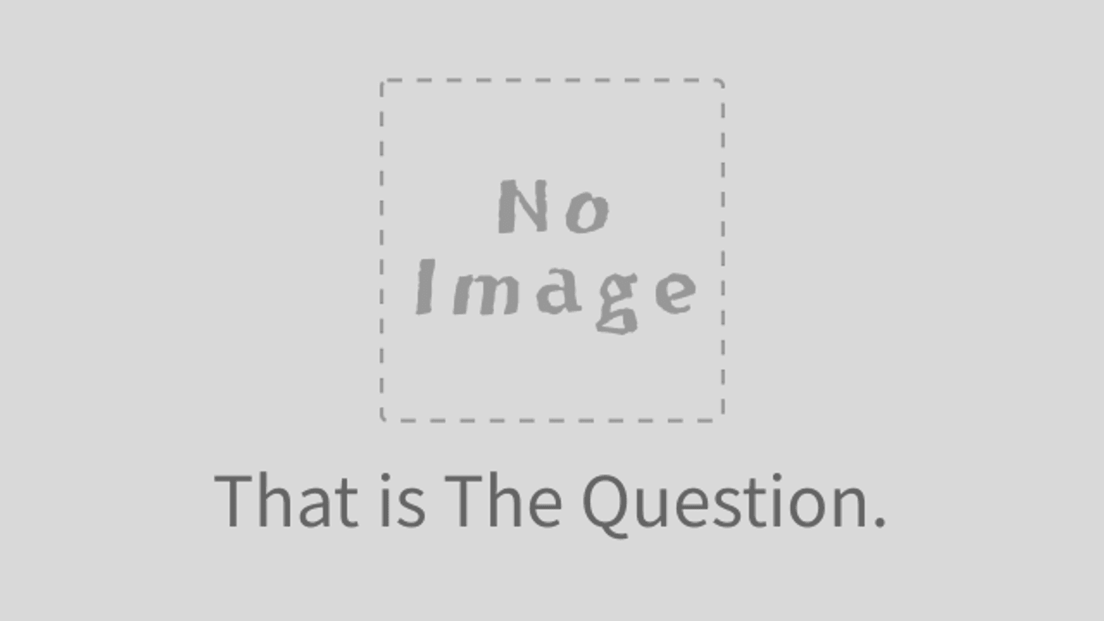That is The Question.